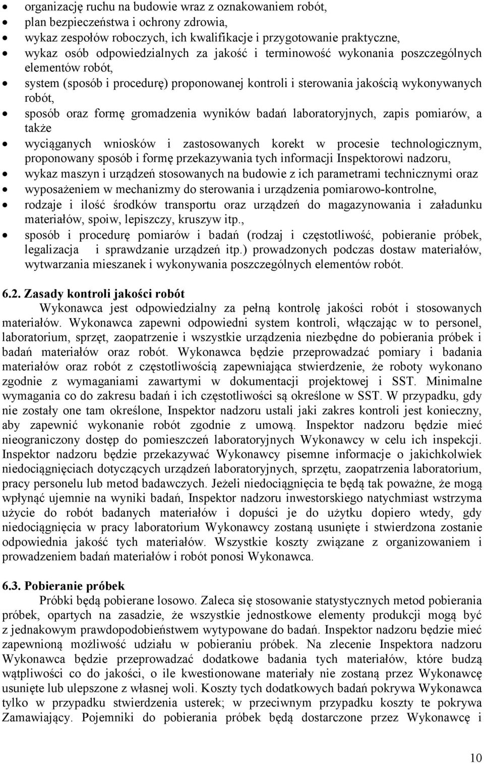 laboratoryjnych, zapis pomiarów, a także wyciąganych wniosków i zastosowanych korekt w procesie technologicznym, proponowany sposób i formę przekazywania tych informacji Inspektorowi nadzoru, wykaz