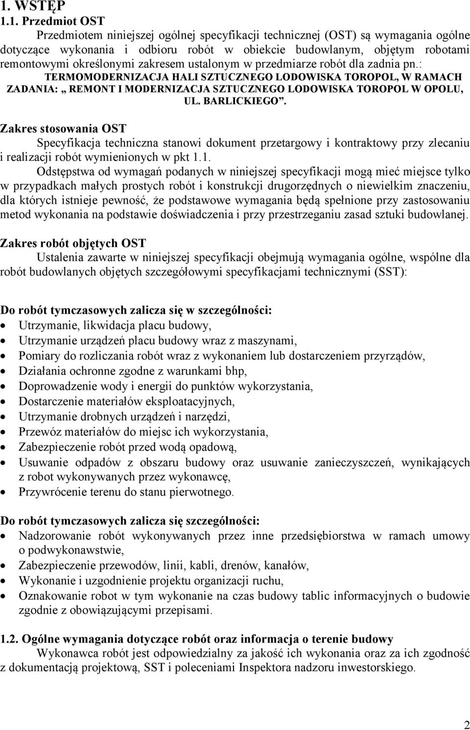 : TERMOMODERNIZACJA HALI SZTUCZNEGO LODOWISKA TOROPOL, W RAMACH ZADANIA: REMONT I MODERNIZACJA SZTUCZNEGO LODOWISKA TOROPOL W OPOLU, UL. BARLICKIEGO.