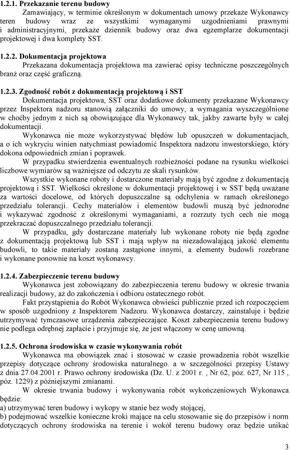 2. Dokumentacja projektowa Przekazana dokumentacja projektowa ma zawierać opisy techniczne poszczególnych branż oraz część graficzną. 1.2.3.