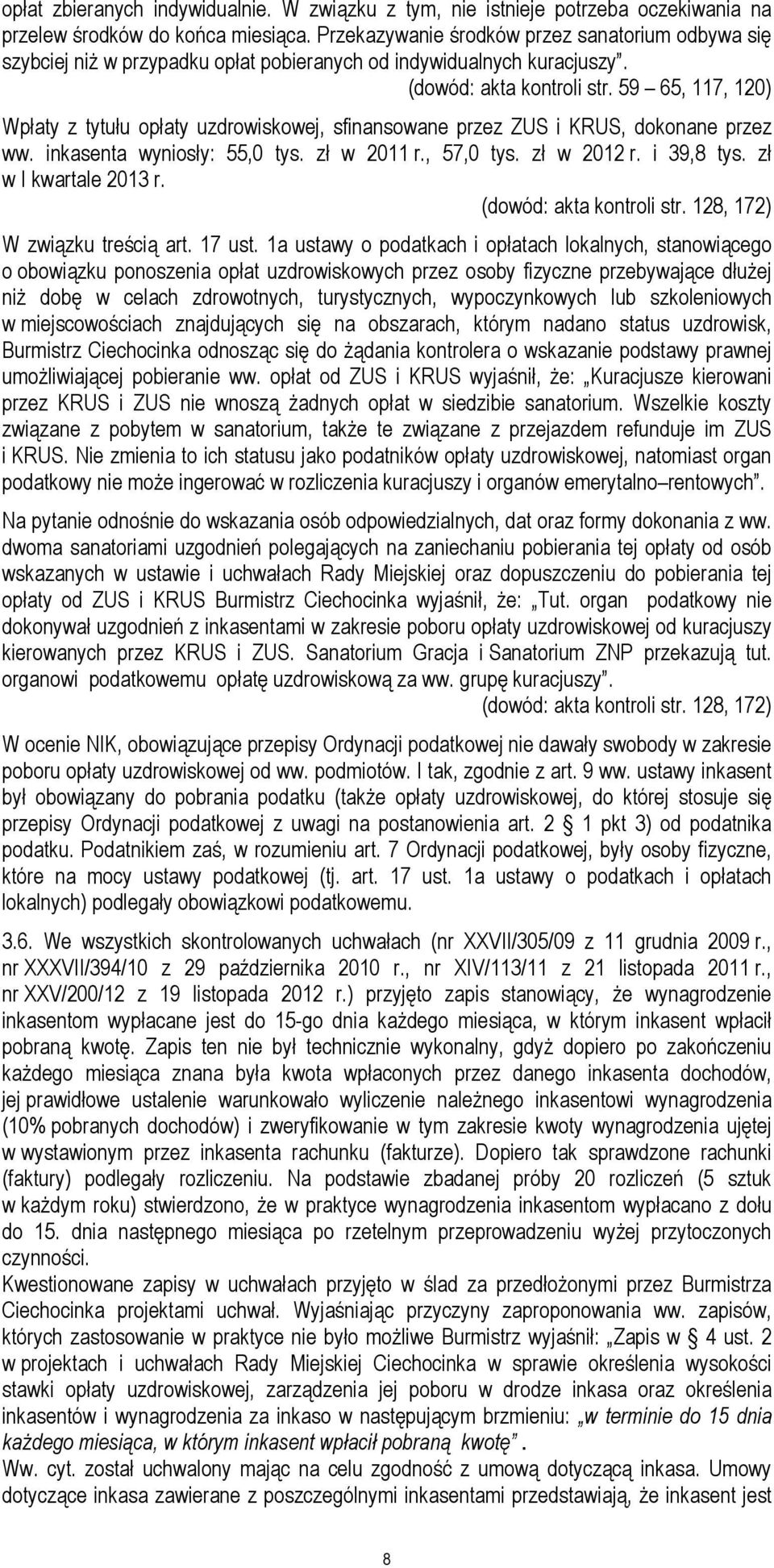 59 65, 117, 120) Wpłaty z tytułu opłaty uzdrowiskowej, sfinansowane przez ZUS i KRUS, dokonane przez ww. inkasenta wyniosły: 55,0 tys. zł w 2011 r., 57,0 tys. zł w 2012 r. i 39,8 tys.