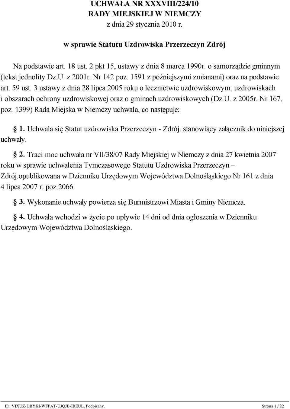 3 ustawy z dnia 28 lipca 2005 roku o lecznictwie uzdrowiskowym, uzdrowiskach i obszarach ochrony uzdrowiskowej oraz o gminach uzdrowiskowych (Dz.U. z 2005r. Nr 167, poz.