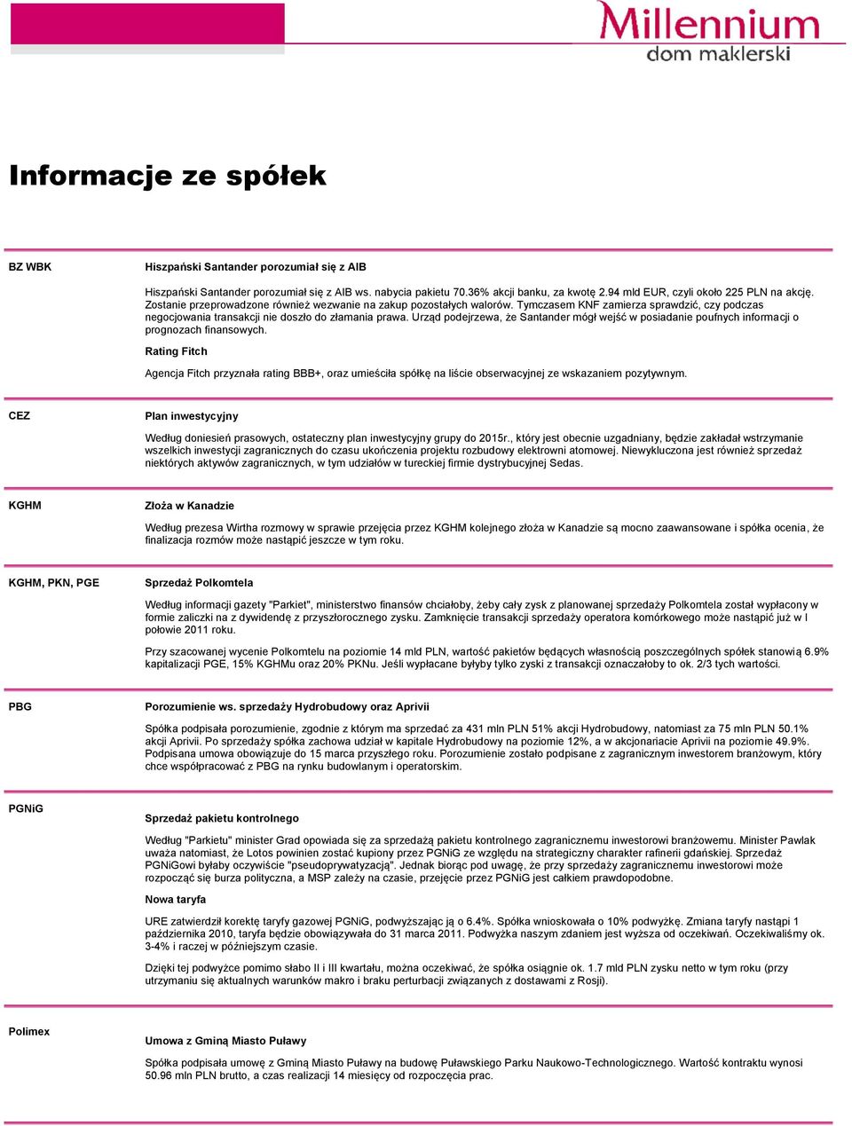 Tymczasem KNF zamierza sprawdzić, czy podczas negocjowania transakcji nie doszło do złamania prawa. Urząd podejrzewa, że Santander mógł wejść w posiadanie poufnych informacji o prognozach finansowych.