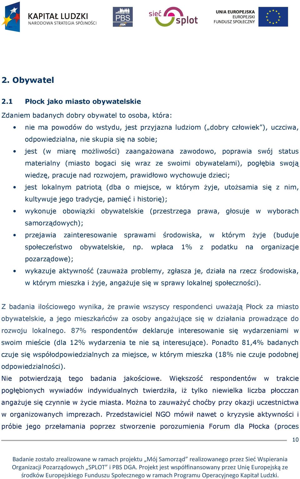 sobie; jest (w miarę moŝliwości) zaangaŝowana zawodowo, poprawia swój status materialny (miasto bogaci się wraz ze swoimi obywatelami), pogłębia swoją wiedzę, pracuje nad rozwojem, prawidłowo