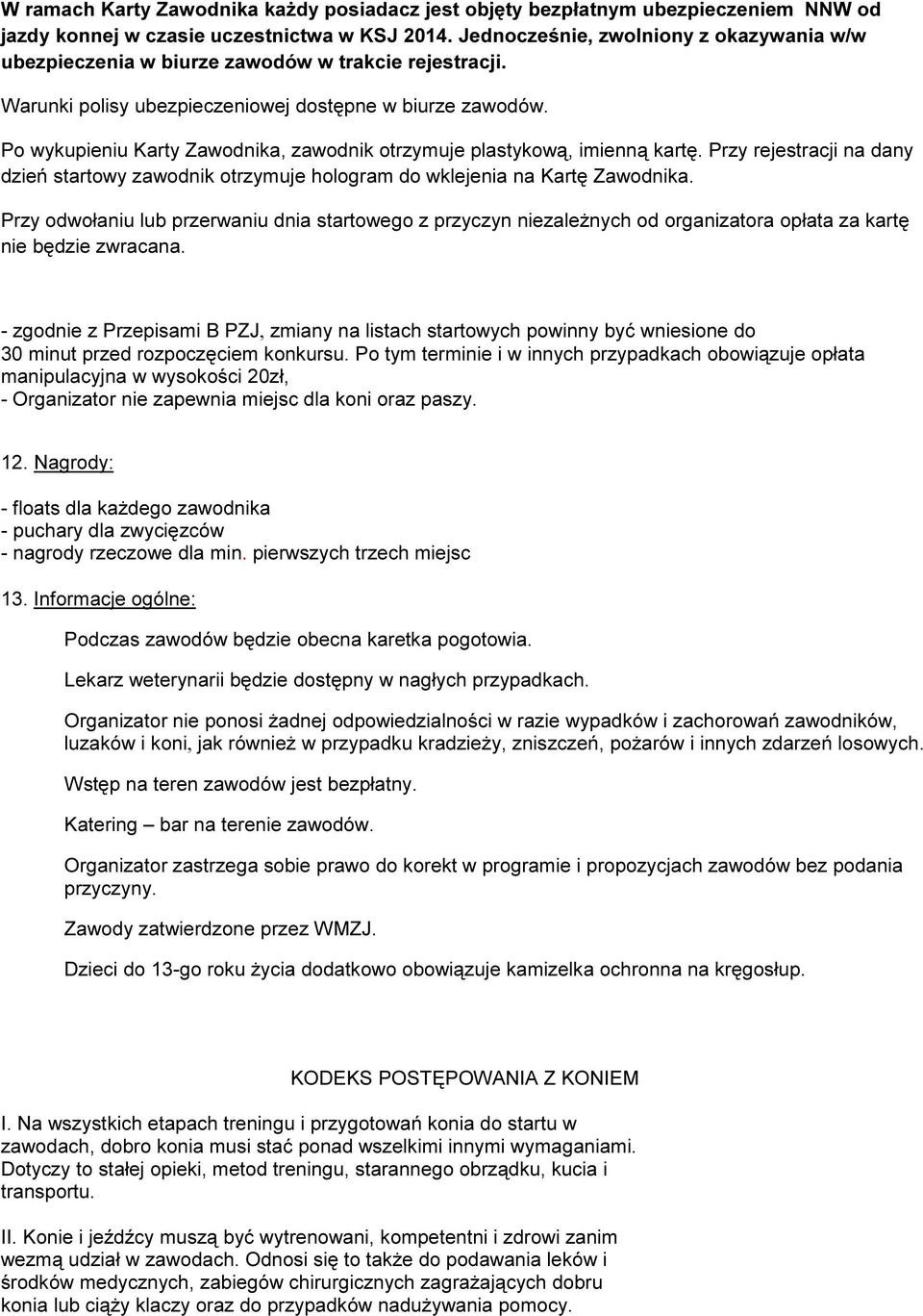 Po wykupieniu Karty Zawodnika, zawodnik otrzymuje plastykową, imienną kartę. Przy rejestracji na dany dzień startowy zawodnik otrzymuje hologram do wklejenia na Kartę Zawodnika.