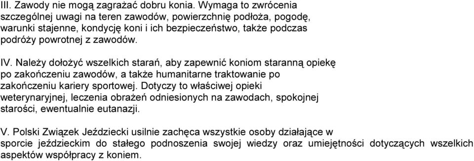 zawodów. IV. Należy dołożyć wszelkich starań, aby zapewnić koniom staranną opiekę po zakończeniu zawodów, a także humanitarne traktowanie po zakończeniu kariery sportowej.