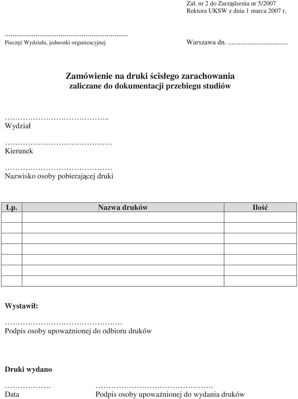 . Wydział Kierunek Nazwisko osoby pobieraj cej druki Lp. Nazwa druków Ilo Wystawił:.