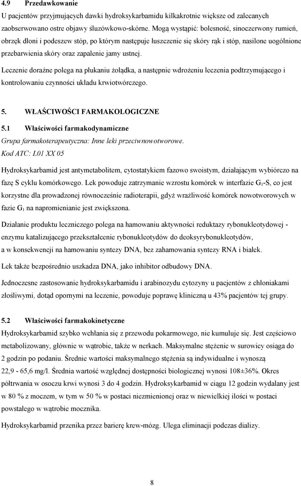 Leczenie doraźne polega na płukaniu żołądka, a następnie wdrożeniu leczenia podtrzymującego i kontrolowaniu czynności układu krwiotwórczego. 5. WŁAŚCIWOŚCI FARMAKOLOGICZNE 5.