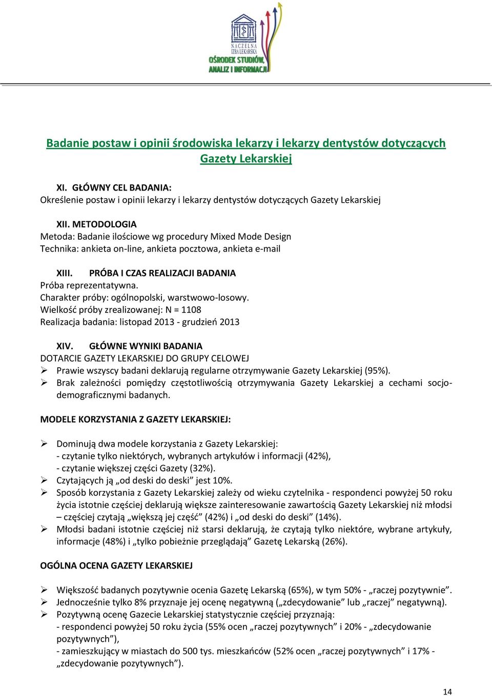 METODOLOGIA Metoda: Badanie ilościowe wg procedury Mixed Mode Design Technika: ankieta on-line, ankieta pocztowa, ankieta e-mail XIII. PRÓBA I CZAS REALIZACJI BADANIA Próba reprezentatywna.