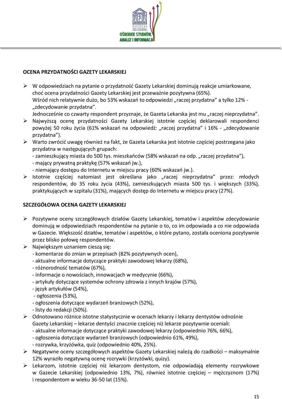 Jednocześnie co czwarty respondent przyznaje, że Gazeta Lekarska jest mu raczej nieprzydatna.