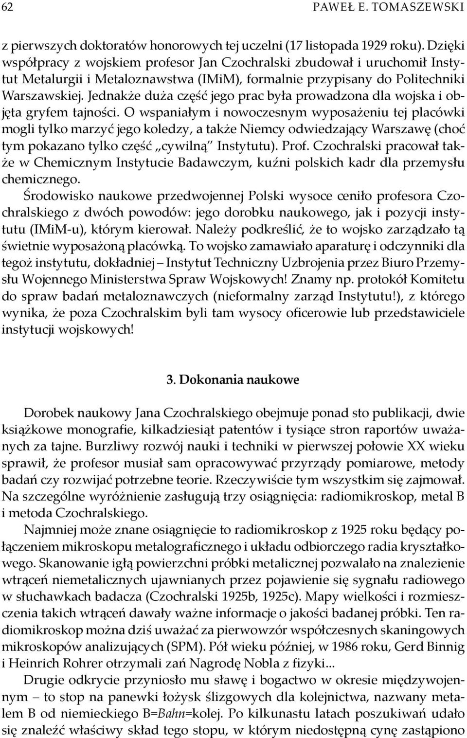 Jednakże duża część jego prac była prowadzona dla wojska i objęta gryfem tajności.