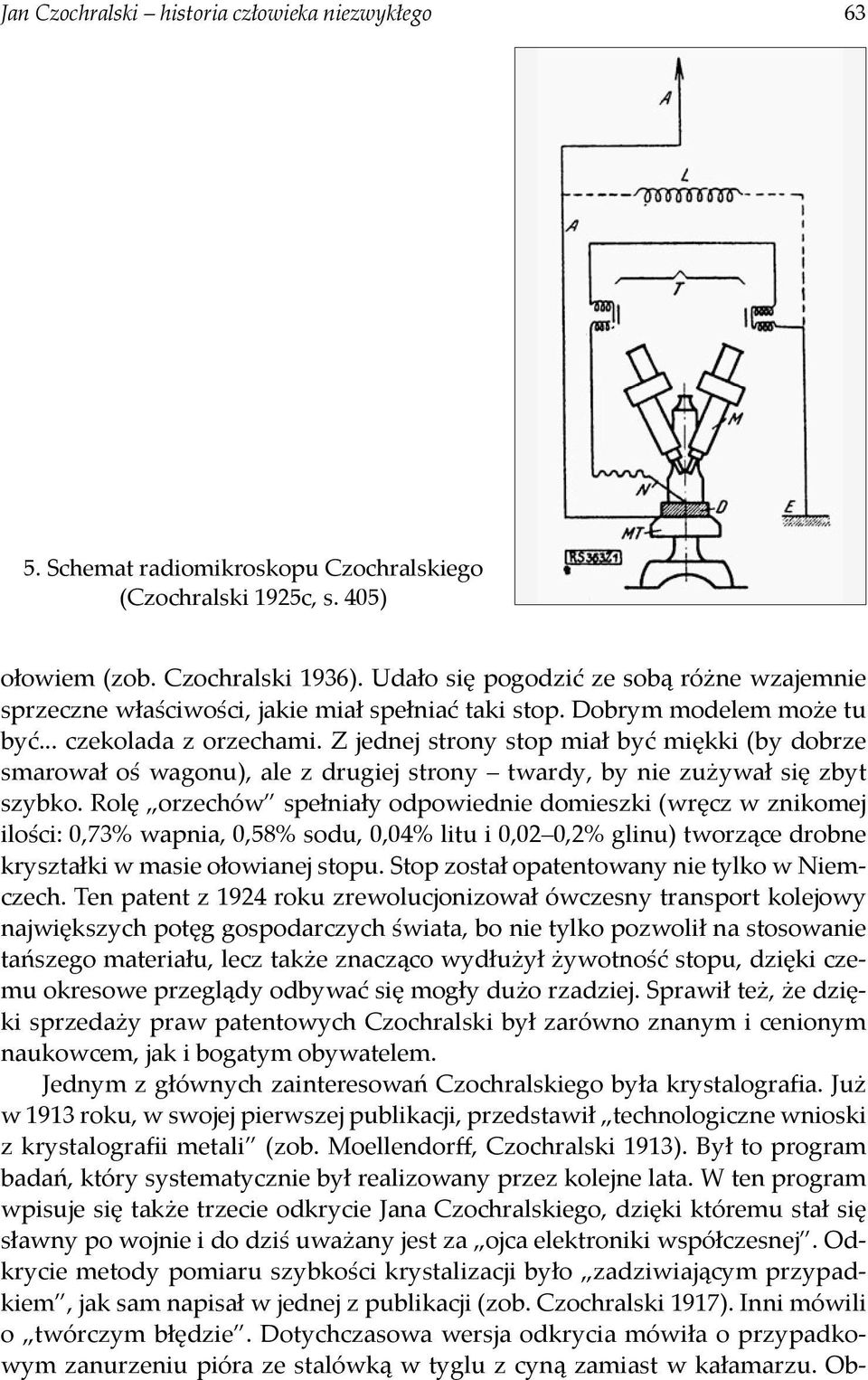 Z jednej strony stop miał być miękki (by dobrze smarował oś wagonu), ale z drugiej strony twardy, by nie zużywał się zbyt szybko.