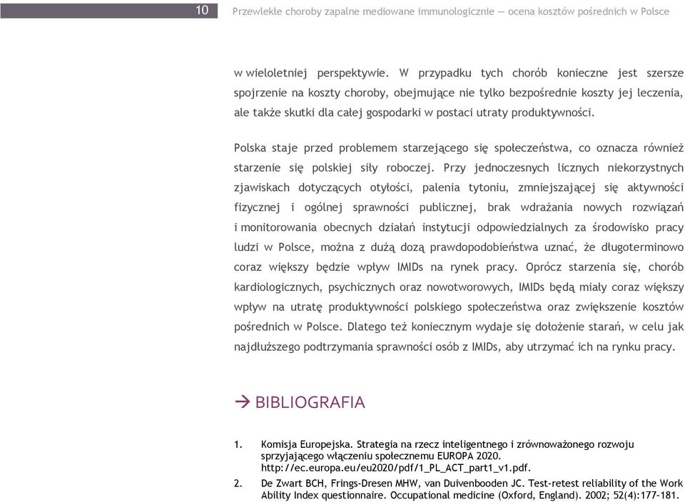 produktywności. Polska staje przed problemem starzejącego się społeczeństwa, co oznacza równieŝ starzenie się polskiej siły roboczej.