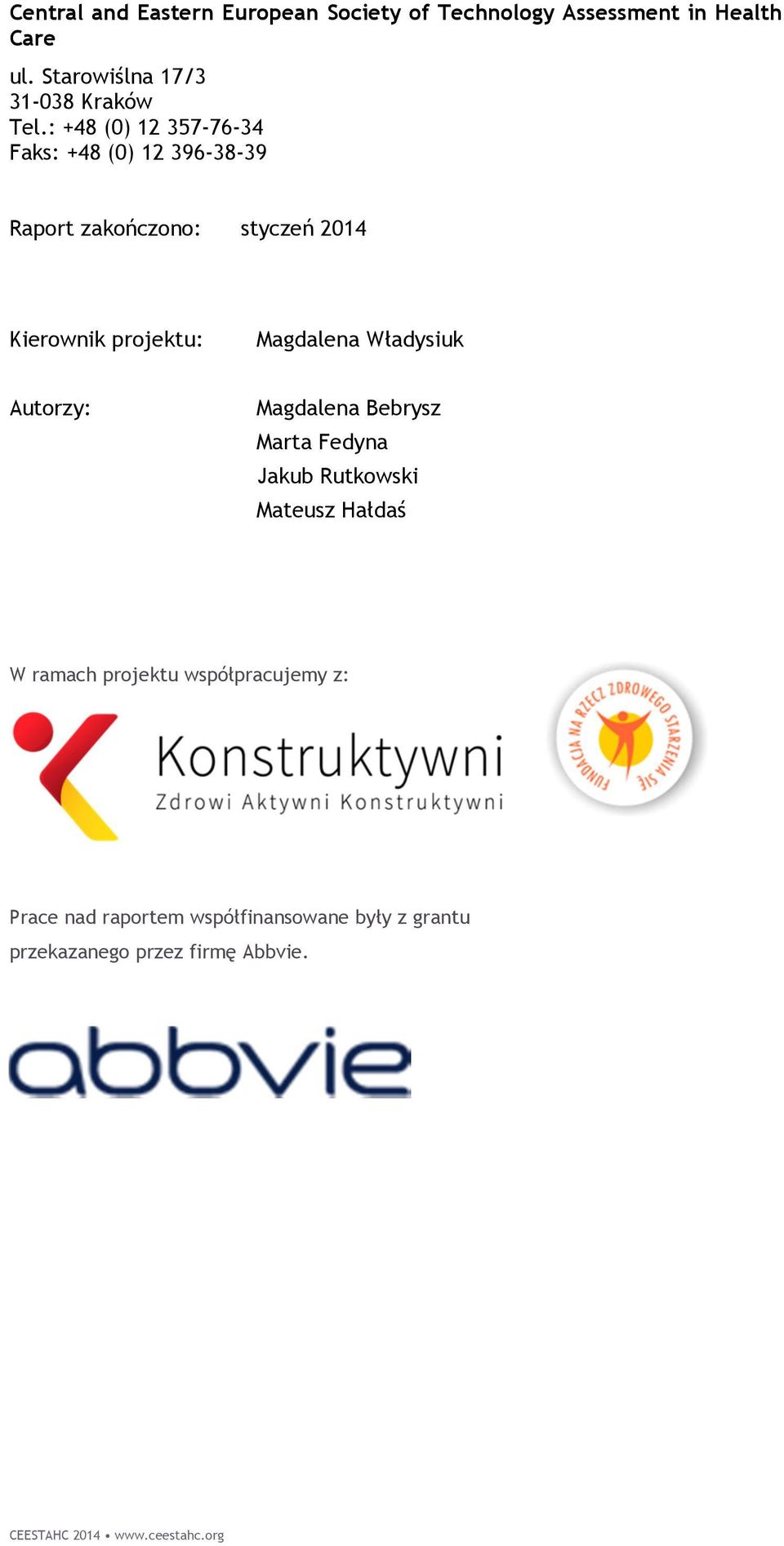 : +48 (0) 12 357-76-34 Faks: +48 (0) 12 396-38-39 Raport zakończono: styczeń 2014 Kierownik projektu: Magdalena