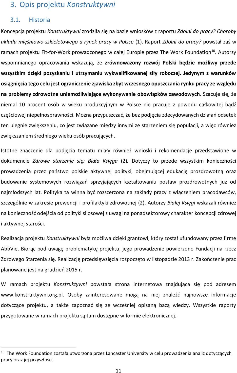 Autorzy wspomnianego opracowania wskazują, że zrównoważony rozwój Polski będzie możliwy przede wszystkim dzięki pozyskaniu i utrzymaniu wykwalifikowanej siły roboczej.