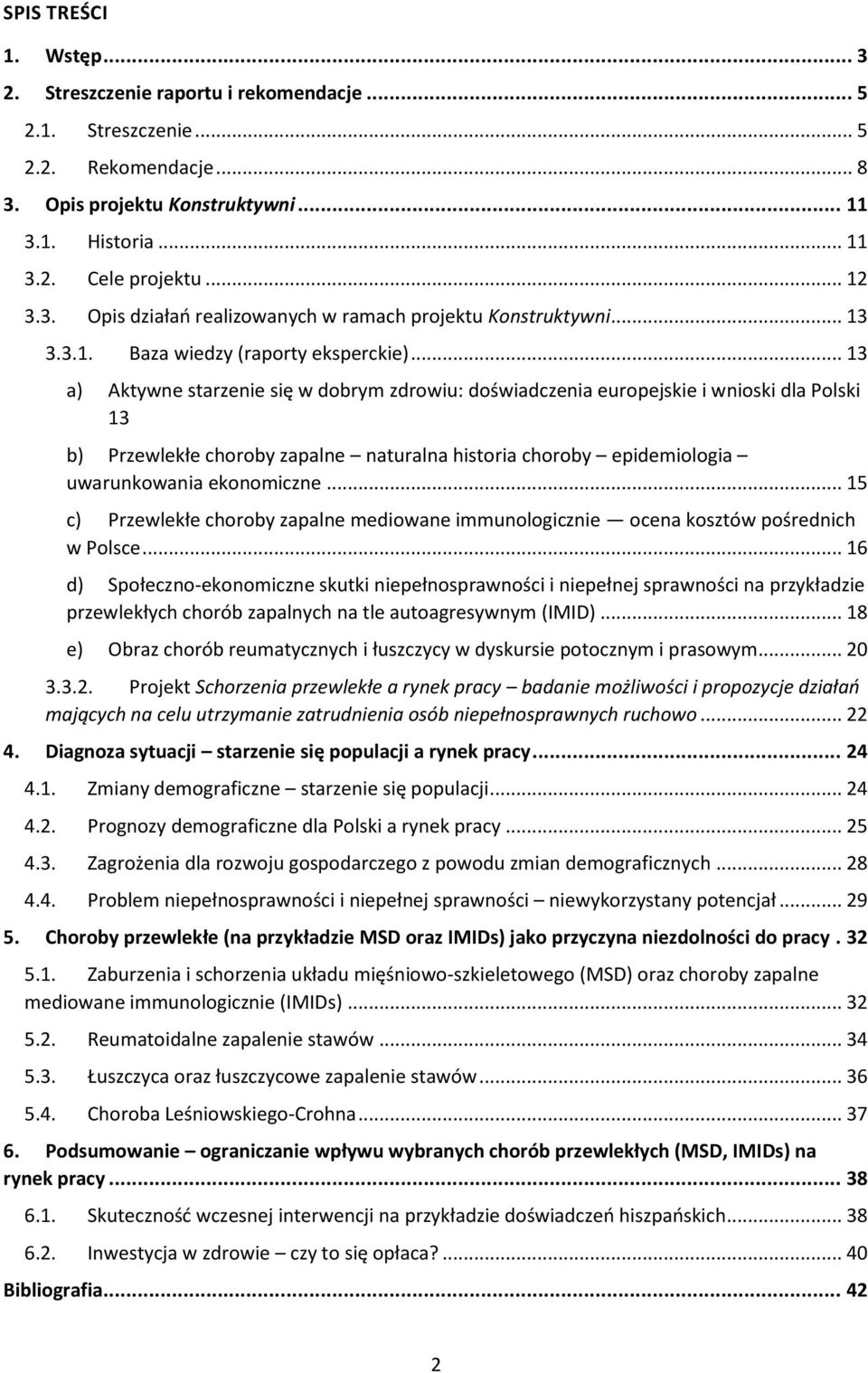 .. 13 a) Aktywne starzenie się w dobrym zdrowiu: doświadczenia europejskie i wnioski dla Polski 13 b) Przewlekłe choroby zapalne naturalna historia choroby epidemiologia uwarunkowania ekonomiczne.