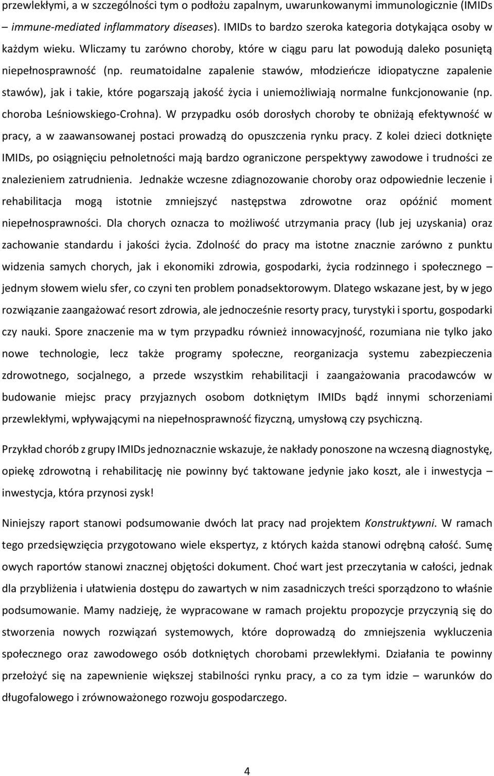 reumatoidalne zapalenie stawów, młodzieńcze idiopatyczne zapalenie stawów), jak i takie, które pogarszają jakość życia i uniemożliwiają normalne funkcjonowanie (np. choroba Leśniowskiego-Crohna).