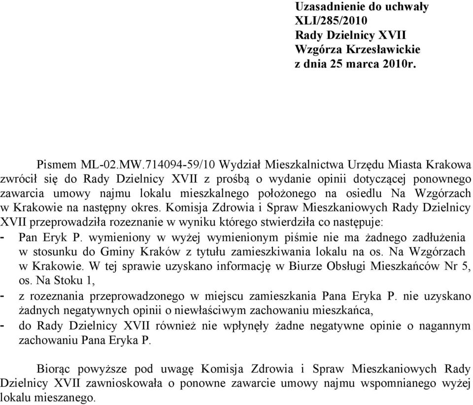 osiedlu Na Wzgórzach w Krakowie na następny okres. Komisja Zdrowia i Spraw Mieszkaniowych Rady Dzielnicy XVII przeprowadziła rozeznanie w wyniku którego stwierdziła co następuje: - Pan Eryk P.