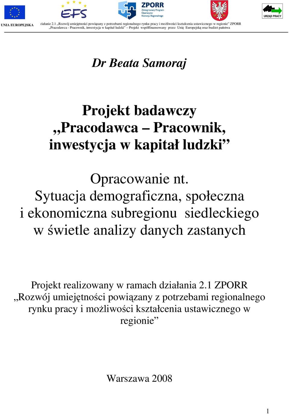 kapitał ludzki Projekt współfinansowany przez Unię Europejską oraz budżet państwa Dr Beata Samoraj Projekt badawczy Pracodawca Pracownik, inwestycja w kapitał