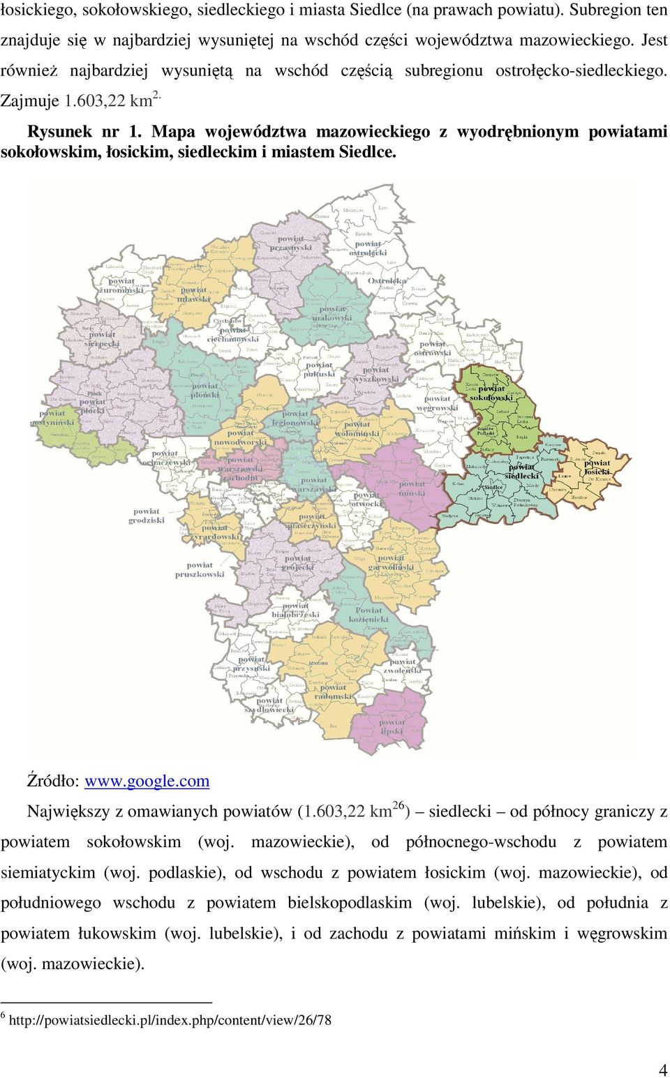 Mapa województwa mazowieckiego z wyodrębnionym powiatami sokołowskim, łosickim, siedleckim i miastem Siedlce. Źródło: www.google.com Największy z omawianych powiatów (1.