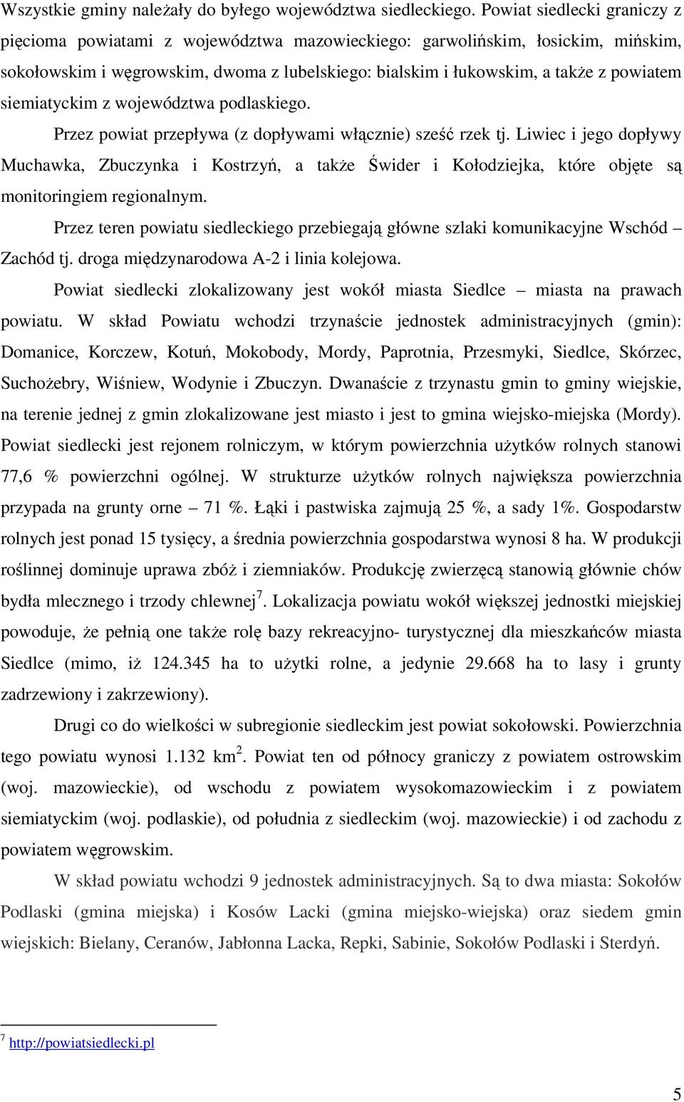 siemiatyckim z województwa podlaskiego. Przez powiat przepływa (z dopływami włącznie) sześć rzek tj.