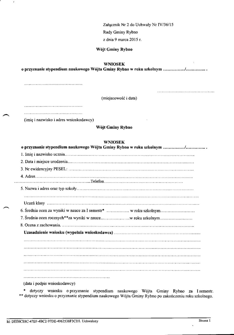 Nr ewidencyjny PESEL: WNIOSEK naukowego W6jta Gminy Rybno w roku szkolnym...,,...,/ 5. Nazwa i adres oraz typ szkoly. Uczeriklasy... 6,sredniaocenzavynikiwnaucezalsemestr*...,,...,...,.wrol:uszkolnym.
