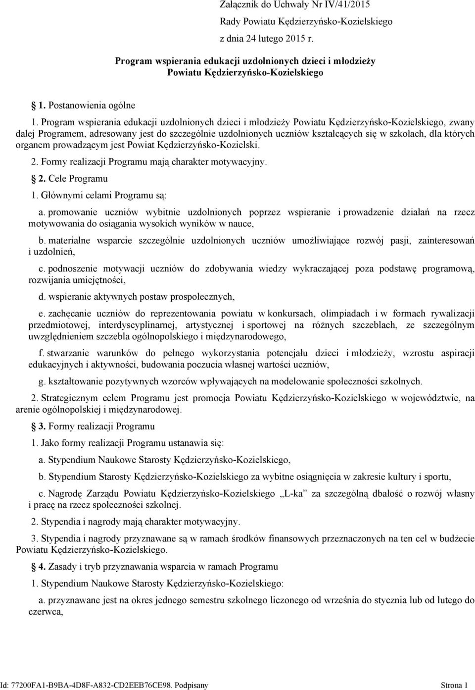 Program wspierania edukacji uzdolnionych dzieci i młodzieży Powiatu Kędzierzyńsko-Kozielskiego, zwany dalej Programem, adresowany jest do szczególnie uzdolnionych uczniów kształcących się w szkołach,