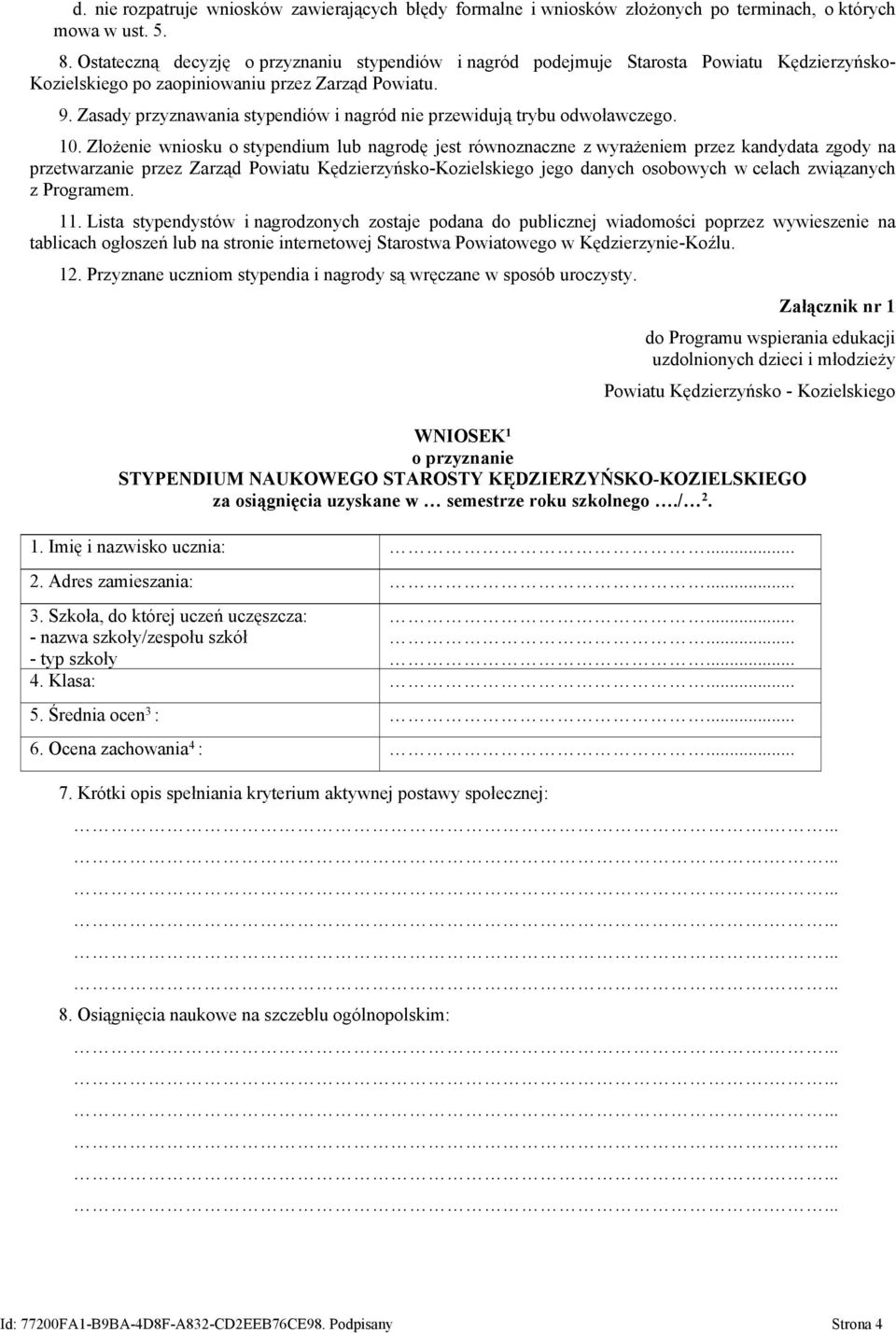 Zasady przyznawania stypendiów i nagród nie przewidują trybu odwoławczego. 10.