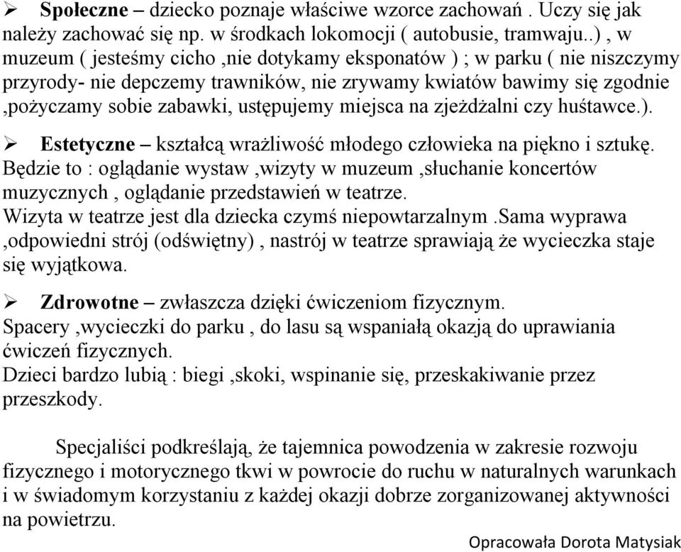 na zjeżdżalni czy huśtawce.). Estetyczne kształcą wrażliwość młodego człowieka na piękno i sztukę.