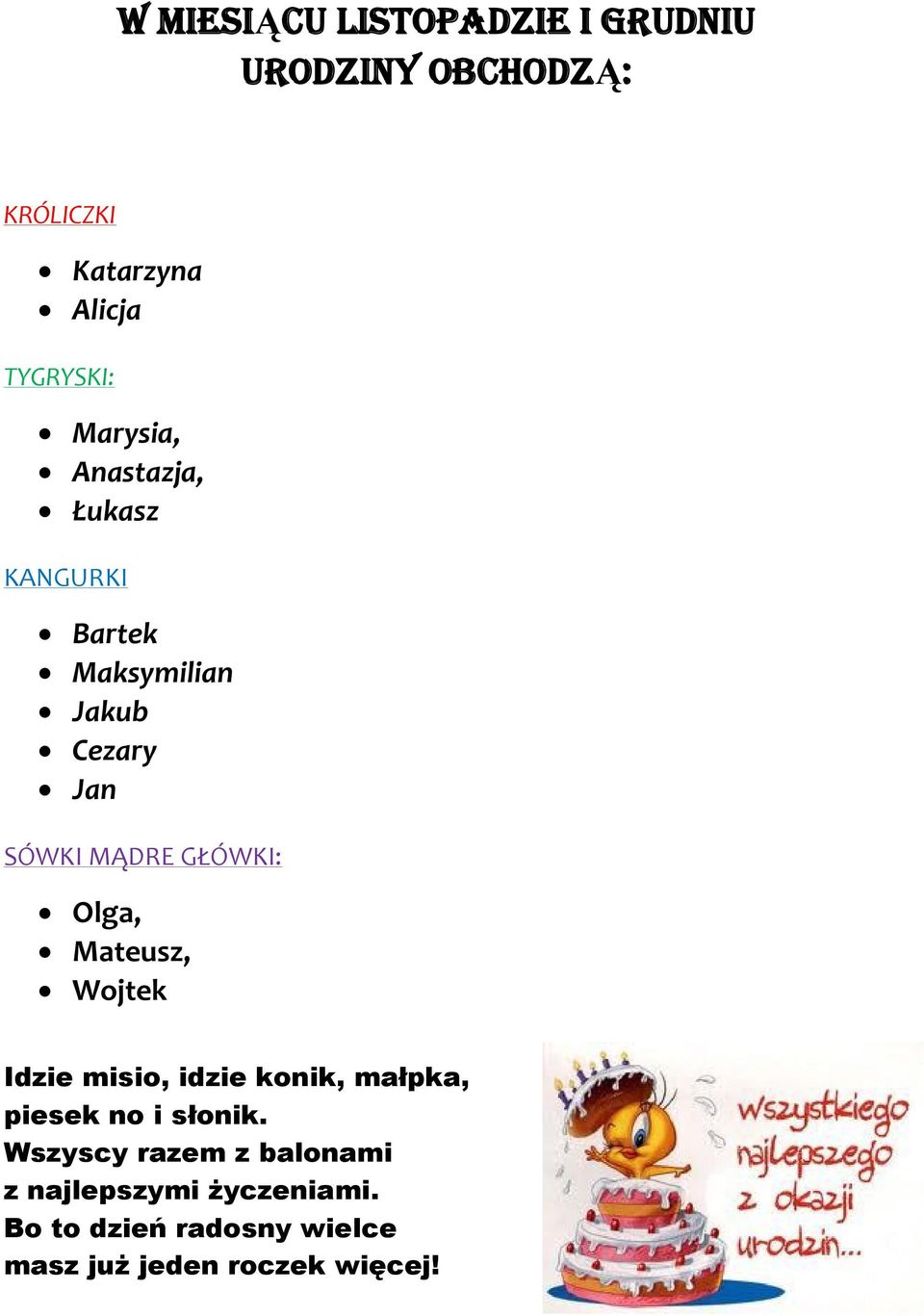 GŁÓWKI: Olga, Mateusz, Wojtek Idzie misio, idzie konik, małpka, piesek no i słonik.