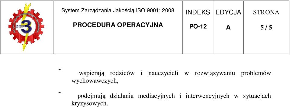 w rozwiązywaniu problemów wychowawczych, podejmują