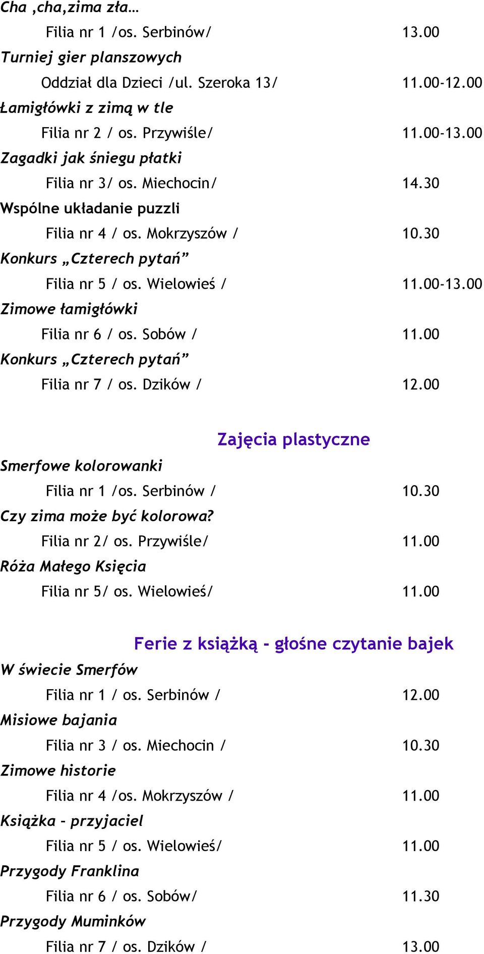 30 Czy zima może być kolorowa? Filia nr 2/ os. Przywiśle/ 11.00 Róża Małego Księcia Filia nr 5/ os. Wielowieś/ 11.