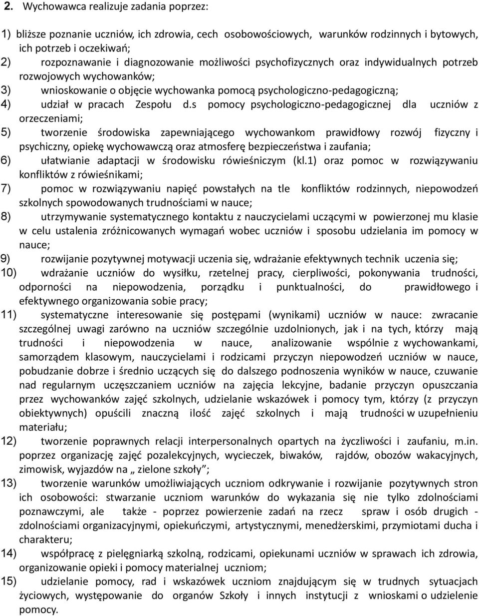 s pomocy psychologiczno-pedagogicznej dla uczniów z orzeczeniami; 5) tworzenie środowiska zapewniającego wychowankom prawidłowy rozwój fizyczny i psychiczny, opiekę wychowawczą oraz atmosferę