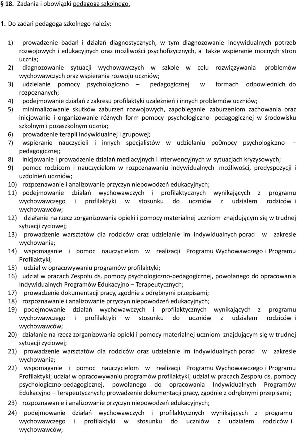 wspieranie mocnych stron ucznia; 2) diagnozowanie sytuacji wychowawczych w szkole w celu rozwiązywania problemów wychowawczych oraz wspierania rozwoju uczniów; 3) udzielanie pomocy psychologiczno