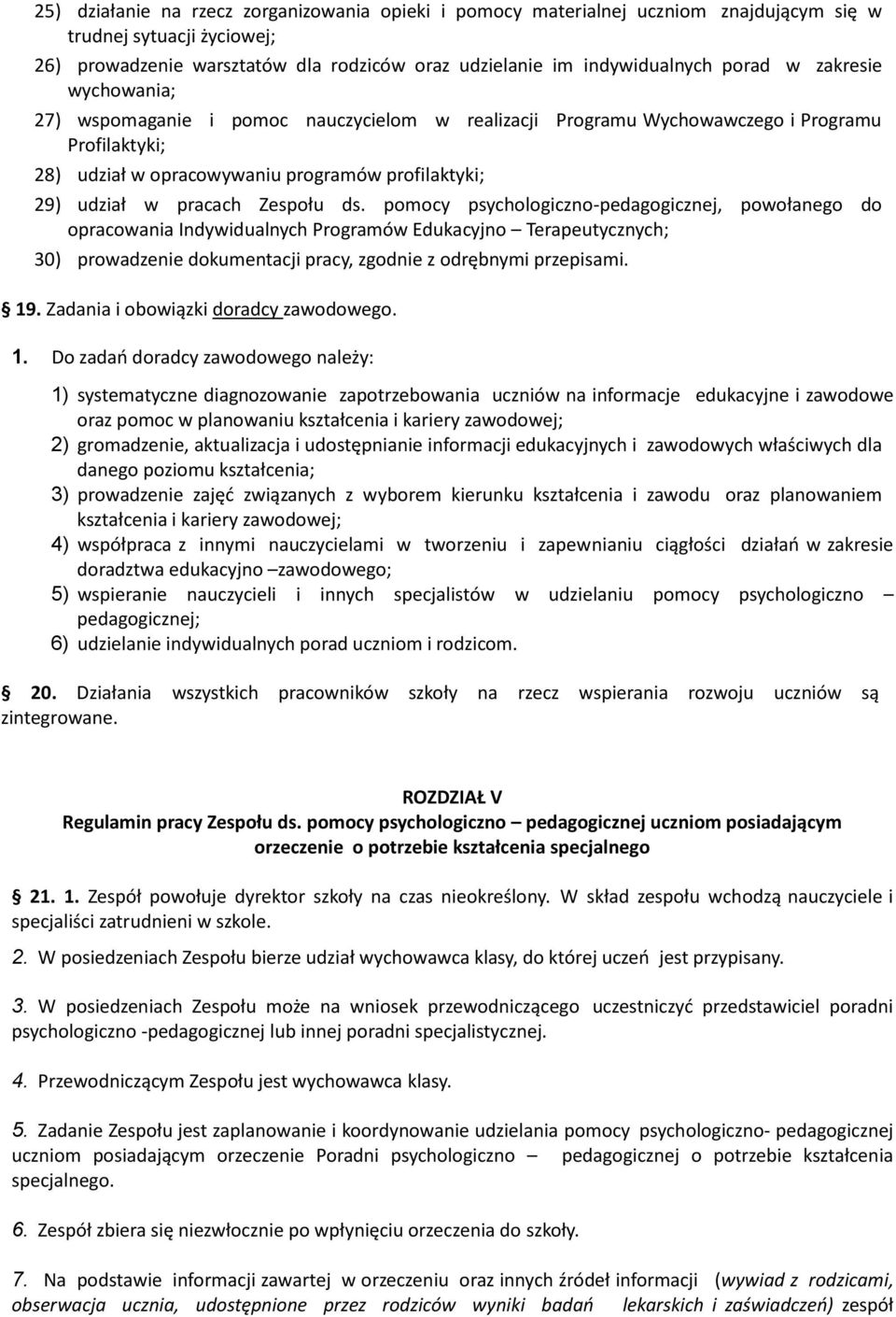 Zespołu ds. pomocy psychologiczno-pedagogicznej, powołanego do opracowania Indywidualnych Programów Edukacyjno Terapeutycznych; 30) prowadzenie dokumentacji pracy, zgodnie z odrębnymi przepisami. 19.