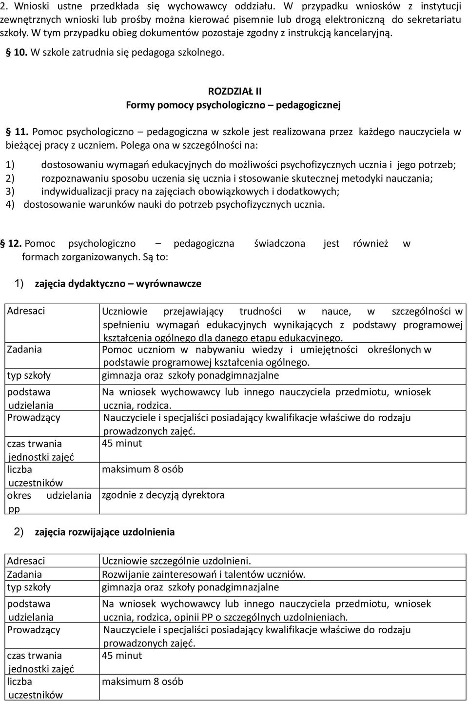 Pomoc psychologiczno pedagogiczna w szkole jest realizowana przez każdego nauczyciela w bieżącej pracy z uczniem.