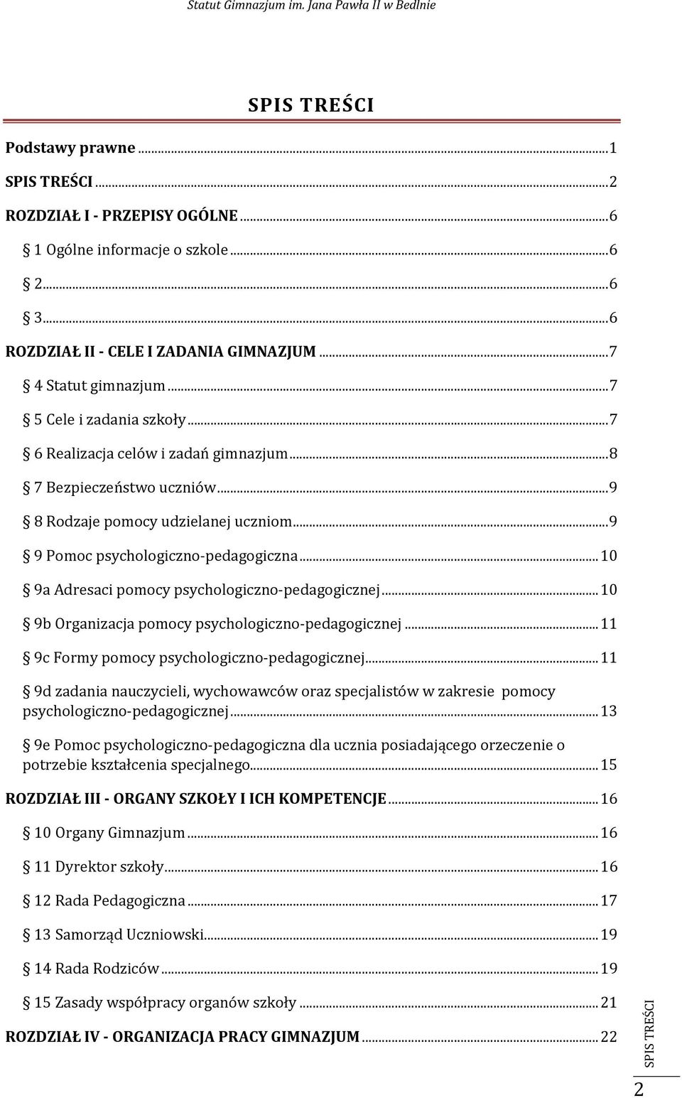 .. 10 9a Adresaci pomocy psychologiczno-pedagogicznej... 10 9b Organizacja pomocy psychologiczno-pedagogicznej... 11 9c Formy pomocy psychologiczno-pedagogicznej.