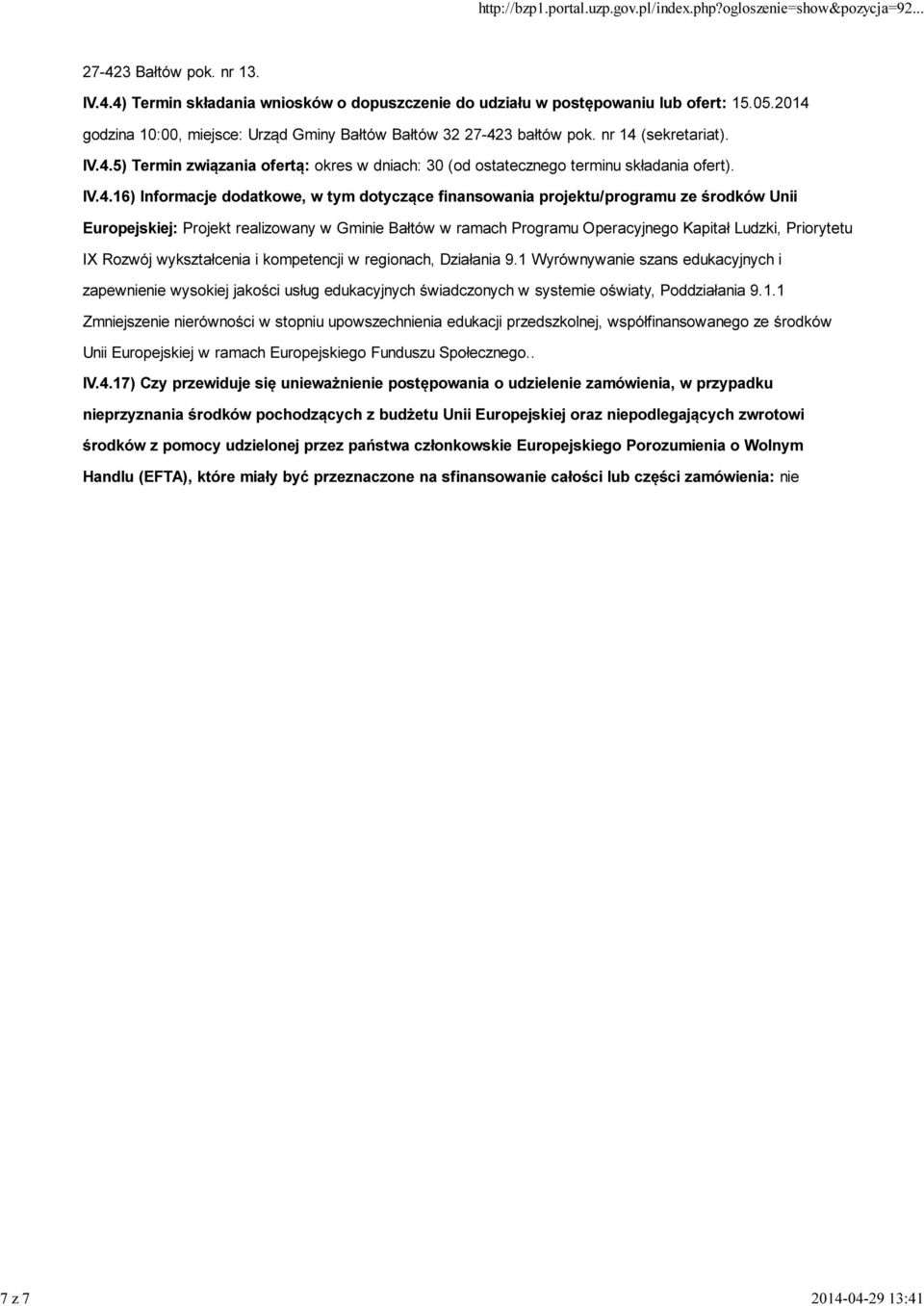 IV.4.16) Informacje dodatkowe, w tym dotyczące finansowania projektu/programu ze środków Unii Europejskiej: Projekt realizowany w Gminie Bałtów w ramach Programu Operacyjnego Kapitał Ludzki,