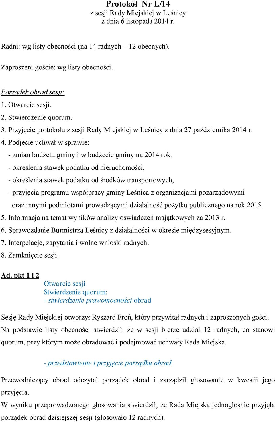 Podjęcie uchwał w sprawie: - zmian budżetu gminy i w budżecie gminy na 2014 rok, - określenia stawek podatku od nieruchomości, - określenia stawek podatku od środków transportowych, - przyjęcia