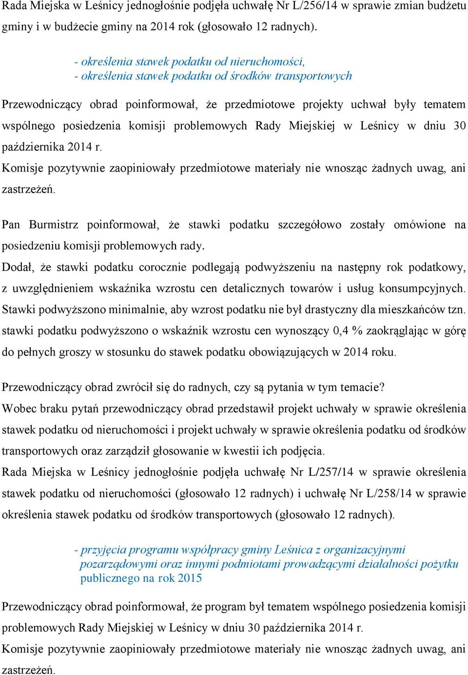 posiedzenia komisji problemowych Rady Miejskiej w Leśnicy w dniu 30 października 2014 r. Komisje pozytywnie zaopiniowały przedmiotowe materiały nie wnosząc żadnych uwag, ani zastrzeżeń.