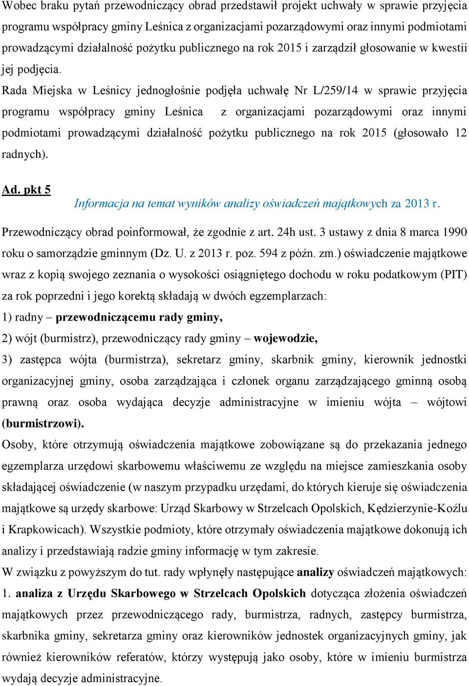 Rada Miejska w Leśnicy jednogłośnie podjęła uchwałę Nr L/259/14 w sprawie przyjęcia programu współpracy gminy Leśnica z organizacjami pozarządowymi oraz innymi podmiotami prowadzącymi działalność