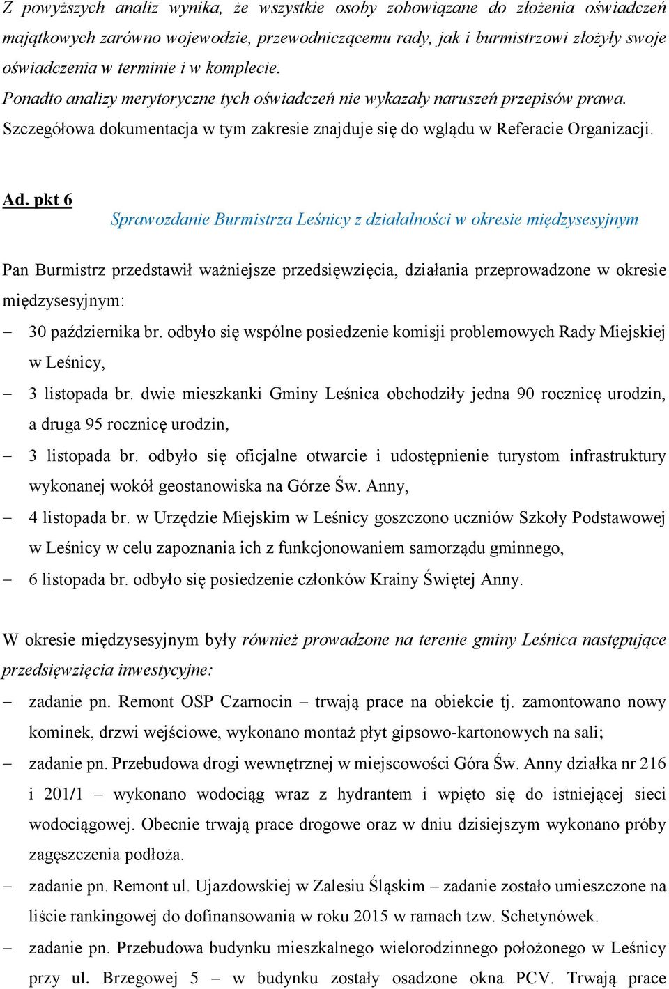 pkt 6 Sprawozdanie Burmistrza Leśnicy z działalności w okresie międzysesyjnym Pan Burmistrz przedstawił ważniejsze przedsięwzięcia, działania przeprowadzone w okresie międzysesyjnym: 30 października