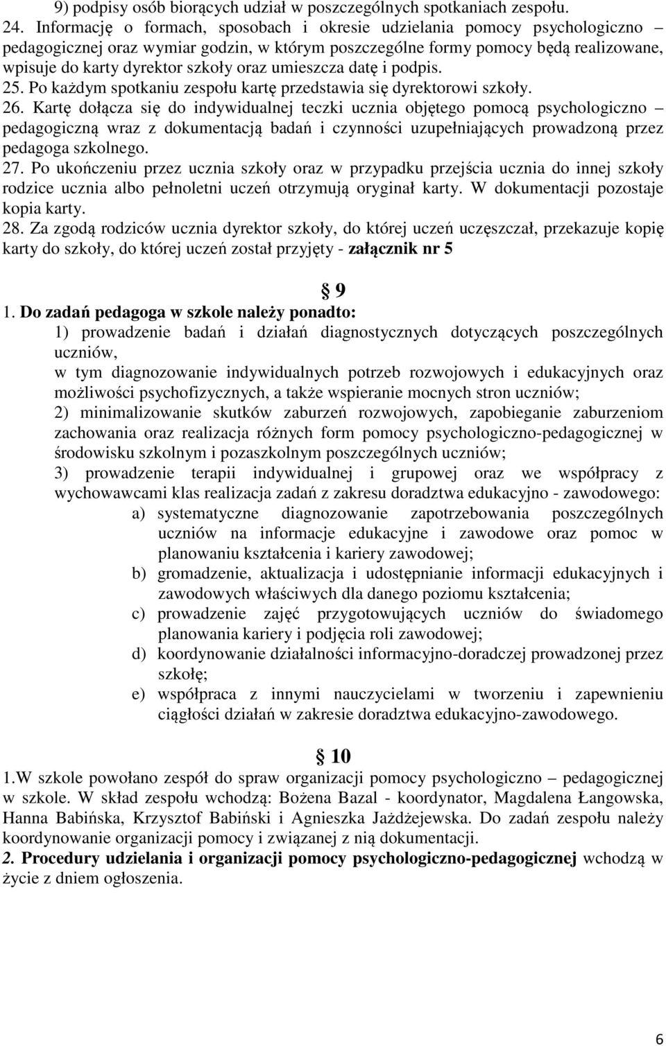 umieszcza datę i podpis. 25. Po każdym spotkaniu zespołu kartę przedstawia się dyrektorowi szkoły. 26.