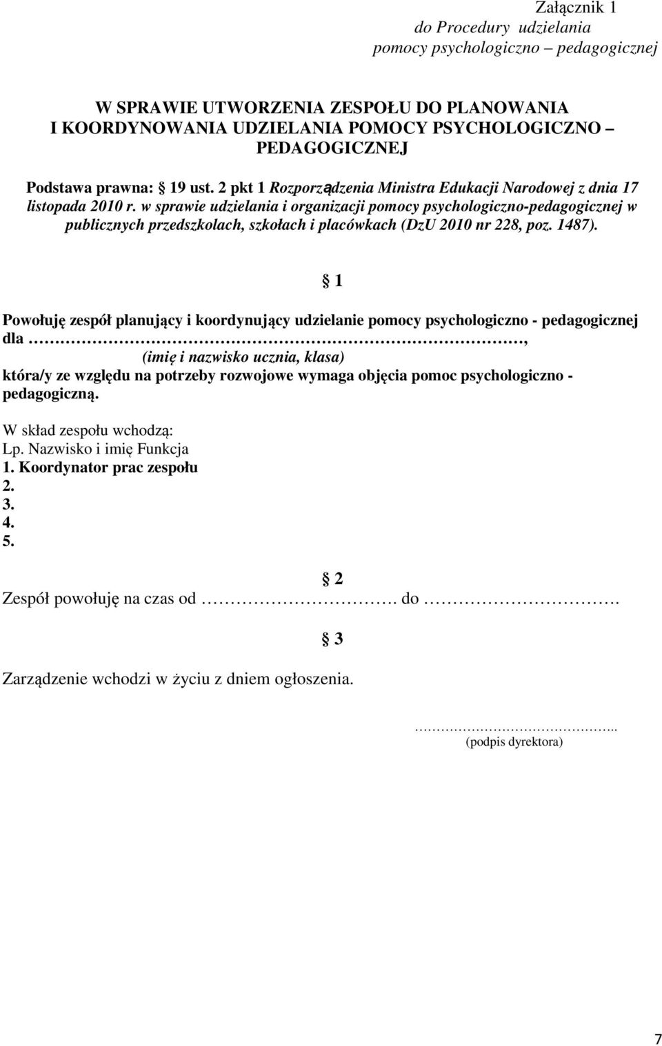 w sprawie udzielania i organizacji pomocy psychologiczno-pedagogicznej w publicznych przedszkolach, szkołach i placówkach (DzU 2010 nr 228, poz. 1487).