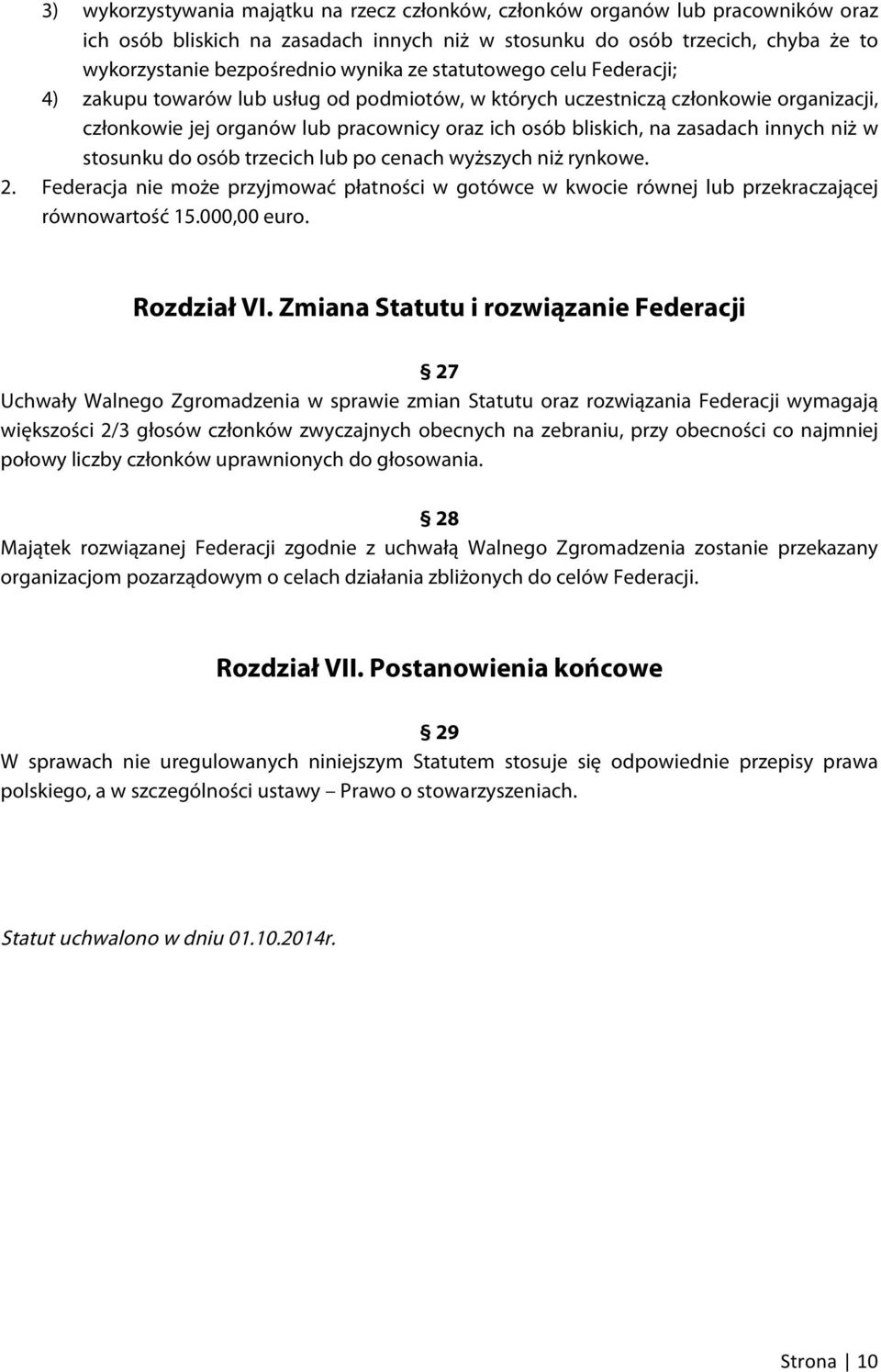 niż w stosunku do osób trzecich lub po cenach wyższych niż rynkowe. 2. Federacja nie może przyjmować płatności w gotówce w kwocie równej lub przekraczającej równowartość 15.000,00 euro. Rozdział VI.