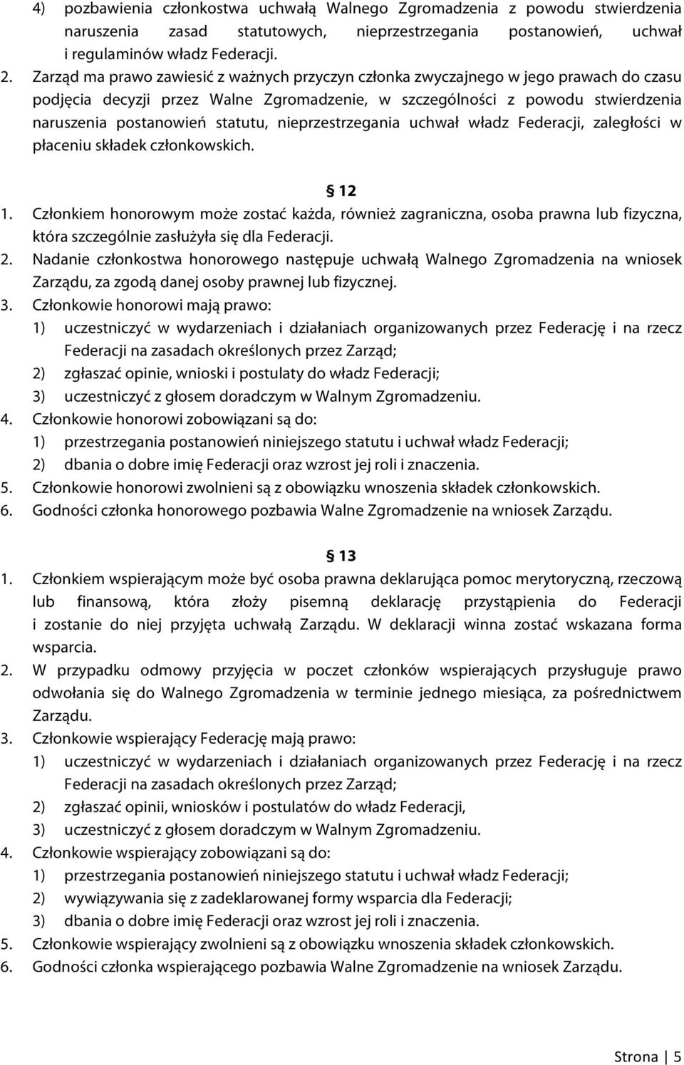 statutu, nieprzestrzegania uchwał władz Federacji, zaległości w płaceniu składek członkowskich. 12 1.