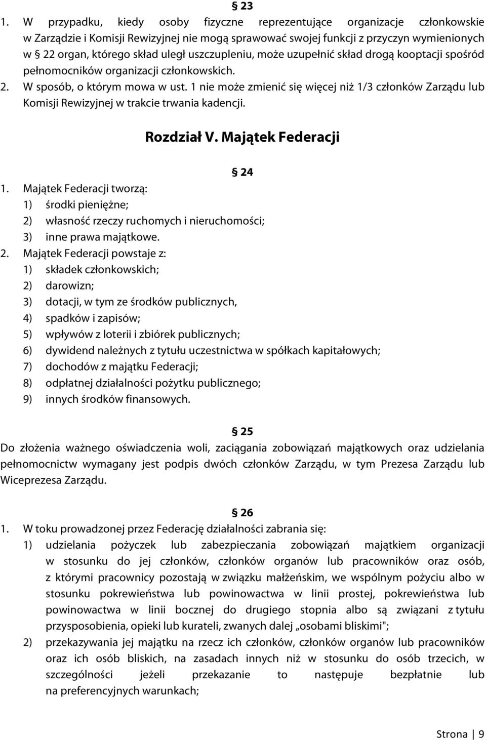 1 nie może zmienić się więcej niż 1/3 członków Zarządu lub Komisji Rewizyjnej w trakcie trwania kadencji. Rozdział V. Majątek Federacji 24 1.