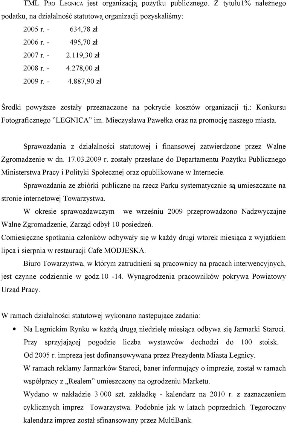 Mieczysława Pawełka oraz na promocję naszego miasta. Sprawozdania z działalności statutowej i finansowej zatwierdzone przez Walne Zgromadzenie w dn. 17.03.2009 r.