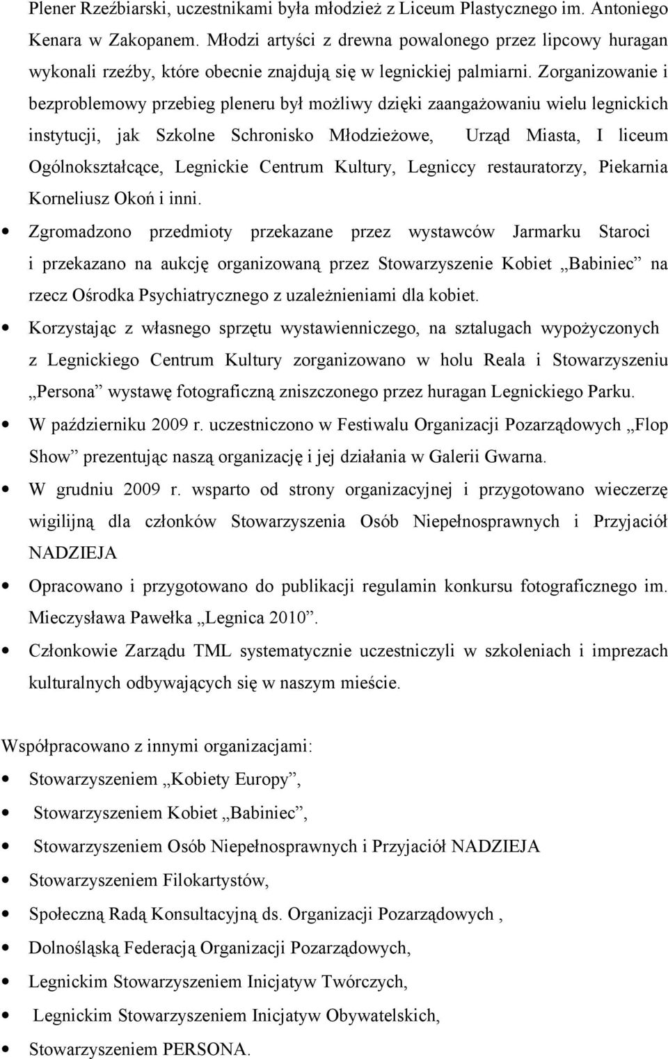 Zorganizowanie i bezproblemowy przebieg pleneru był możliwy dzięki zaangażowaniu wielu legnickich instytucji, jak Szkolne Schronisko Młodzieżowe, Urząd Miasta, I liceum Ogólnokształcące, Legnickie