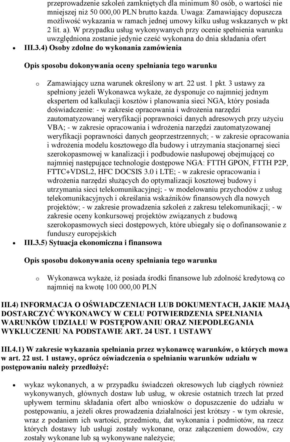 W przypadku usług wykonywanych przy ocenie spełnienia warunku uwzględniona zostanie jedynie cześć wykonana do dnia składania ofert III.3.