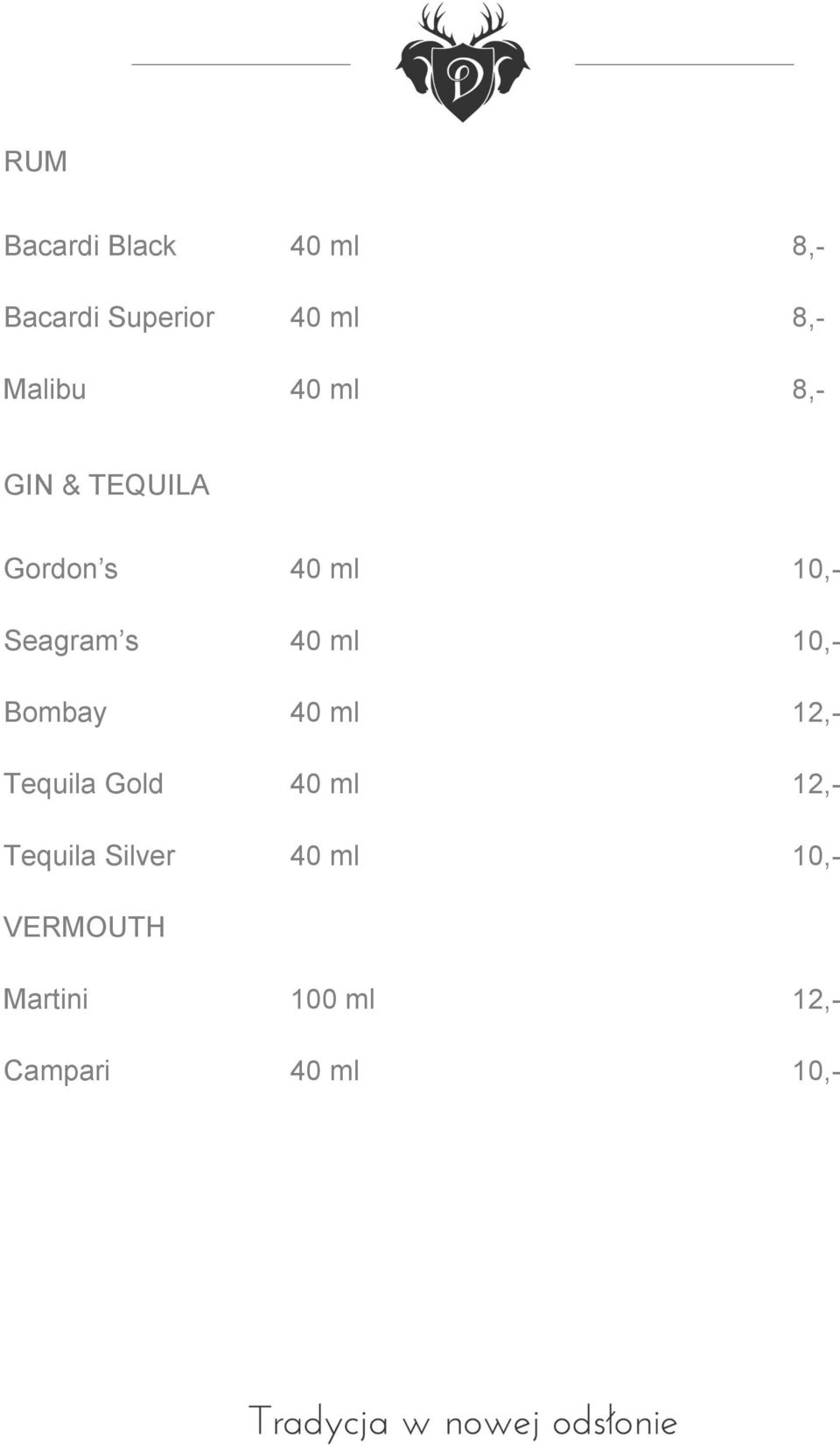 40 ml 10,- Bombay 40 ml 12,- Tequila Gold 40 ml 12,- Tequila